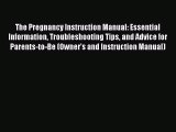 Read The Pregnancy Instruction Manual: Essential Information Troubleshooting Tips and Advice