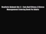 Download Realistic Animals Vol. 3 - Cats And Kittens: A Stress Management Coloring Book For