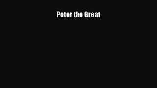 Read Peter the Great Ebook Free