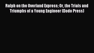 Read Ralph on the Overland Express Or the Trials and Triumphs of a Young Engineer (Dodo Press)