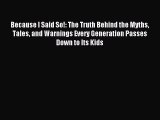 Download Because I Said So!: The Truth Behind the Myths Tales and Warnings Every Generation