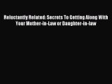 Download Reluctantly Related: Secrets To Getting Along With Your Mother-in-Law or Daughter-in-law