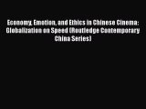 Read Economy Emotion and Ethics in Chinese Cinema: Globalization on Speed (Routledge Contemporary