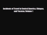 Download Incidents of Travel in Central America Chiapas and Yucatan Volume 1 Ebook