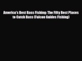 Download America's Best Bass Fishing: The Fifty Best Places to Catch Bass (Falcon Guides Fishing)