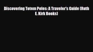 PDF Discovering Totem Poles: A Traveler's Guide (Ruth E. Kirk Books) Free Books
