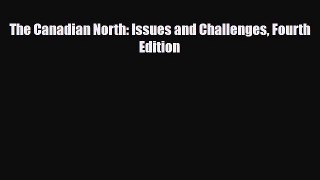 PDF The Canadian North: Issues and Challenges Fourth Edition Free Books