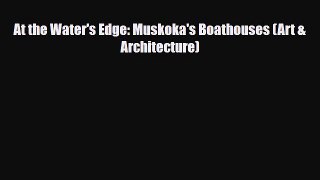 PDF At the Water's Edge: Muskoka's Boathouses (Art & Architecture) PDF Book Free
