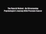 Download The Rancid Walnut - An Ultrarunning Psychologist's Journey With Prostate Cancer PDF