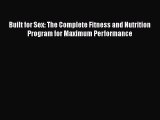 Download Built for Sex: The Complete Fitness and Nutrition Program for Maximum Performance