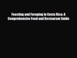 Download Feasting and Foraging in Costa Rica: A Comprehensive Food and Restaurant Guide Read