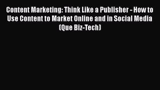 PDF Content Marketing: Think Like a Publisher - How to Use Content to Market Online and in