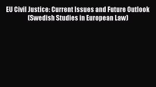 Read EU Civil Justice: Current Issues and Future Outlook (Swedish Studies in European Law)