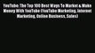 PDF YouTube: The Top 100 Best Ways To Market & Make Money With YouTube (YouTube Marketing Internet
