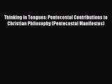 Read Thinking in Tongues: Pentecostal Contributions to Christian Philosophy (Pentecostal Manifestos)