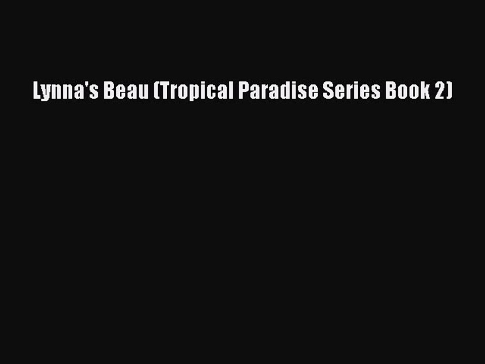 PDF Lynna's Beau (Tropical Paradise Series Book 2) Free Books