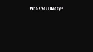 Read Who's Your Daddy? Ebook Online