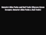 Download Ontario's Bike Paths and Rail Trails (Ulysses Green Escapes: Ontario's Bike Paths