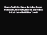PDF Hidden Pacific Northwest: Including Oregon Washington Vancouver Victoria and Coastal British