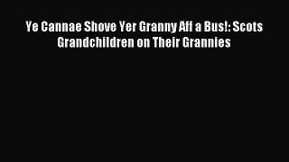 Download Ye Cannae Shove Yer Granny Aff a Bus!: Scots Grandchildren on Their Grannies Ebook
