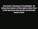 Download A Consumer's Dictionary of Food Additives 7th Edition: Descriptions in Plain English