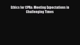 [PDF] Ethics for CPAs: Meeting Expectations in Challenging Times [Download] Full Ebook