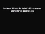 [PDF] Business Without the Bullsh*t: 49 Secrets and Shortcuts You Need to Know [Read] Full
