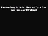 PDF Pinterest Savvy: Strategies Plans and Tips to Grow Your Business with Pinterest [Download]