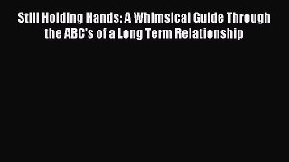 Read Still Holding Hands: A Whimsical Guide Through the ABC's of a Long Term Relationship Ebook