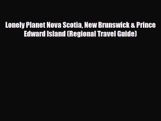 Download Lonely Planet Nova Scotia New Brunswick & Prince Edward Island (Regional Travel Guide)