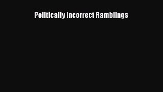 Download Politically Incorrect Ramblings PDF Free