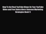 PDF How To Get Real YouTube Views On Your YouTube Video and Free Subscribers (Internet Marketing