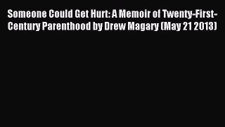 Read Someone Could Get Hurt: A Memoir of Twenty-First-Century Parenthood by Drew Magary (May