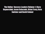 PDF The Online  Success Leaders Volume 1: (Gary Vaynerchuk Jason Calacanis Brian Tracy Kara