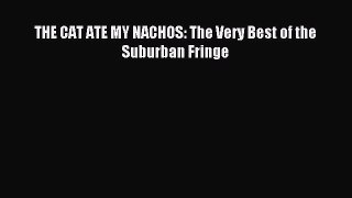 Read THE CAT ATE MY NACHOS: The Very Best of the Suburban Fringe Ebook Free