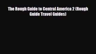PDF The Rough Guide to Central America 2 (Rough Guide Travel Guides) Free Books