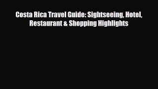 PDF Costa Rica Travel Guide: Sightseeing Hotel Restaurant & Shopping Highlights Ebook