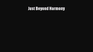Read Just Beyond Harmony Ebook Free