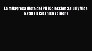 Download La milagrosa dieta del PH (Coleccion Salud y Vida Natural) (Spanish Edition) Ebook