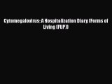 Read Cytomegalovirus: A Hospitalization Diary (Forms of Living (FUP)) Ebook Free