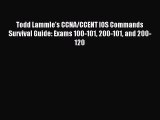 Download Todd Lammle's CCNA/CCENT IOS Commands Survival Guide: Exams 100-101 200-101 and 200-120