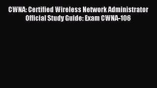 Read CWNA: Certified Wireless Network Administrator Official Study Guide: Exam CWNA-106 Ebook