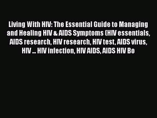 Download Video: Read Living With HIV: The Essential Guide to Managing and Healing HIV & AIDS Symptoms (HIV