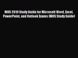 Read MOS 2010 Study Guide for Microsoft Word Excel PowerPoint and Outlook Exams (MOS Study