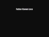 Read Father Knows Less Ebook Free