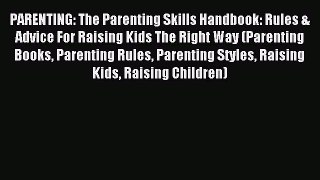 Read PARENTING: The Parenting Skills Handbook: Rules & Advice For Raising Kids The Right Way