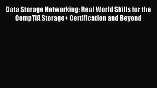Read Data Storage Networking: Real World Skills for the CompTIA Storage+ Certification and