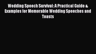 Read Wedding Speech Survival: A Practical Guide & Examples for Memorable Wedding Speeches and