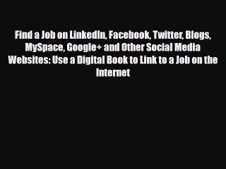 [Download] Find a Job on LinkedIn Facebook Twitter Blogs MySpace Google+ and Other Social Media