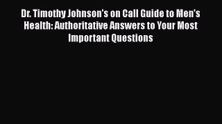 Read Dr. Timothy Johnson's on Call Guide to Men's Health: Authoritative Answers to Your Most